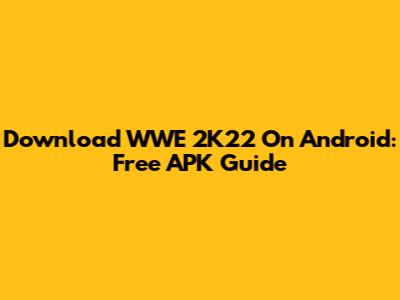 Download WWE 2K22 On Android: Free APK Guide
