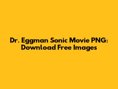 Dr. Eggman Sonic Movie PNG: Download Free Images