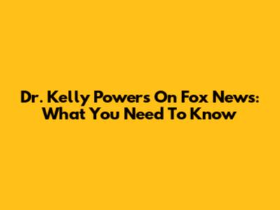 Dr. Kelly Powers On Fox News: What You Need To Know