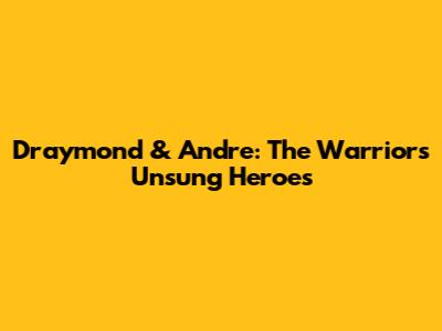 Draymond & Andre: The Warriors' Unsung Heroes