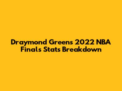 Draymond Green's 2022 NBA Finals Stats Breakdown