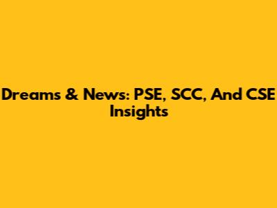 Dreams & News: PSE, SCC, And CSE Insights