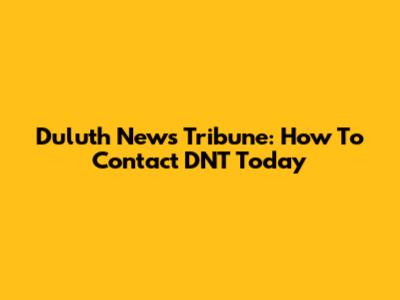 Duluth News Tribune: How To Contact DNT Today