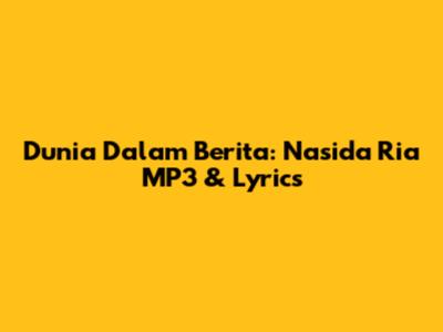 Dunia Dalam Berita: Nasida Ria MP3 & Lyrics