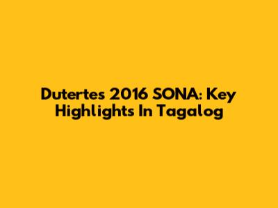Duterte's 2016 SONA: Key Highlights In Tagalog