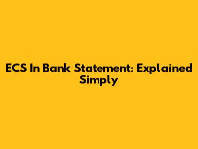 ECS In Bank Statement: Explained Simply