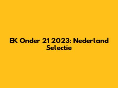EK Onder 21 2023: Nederland Selectie