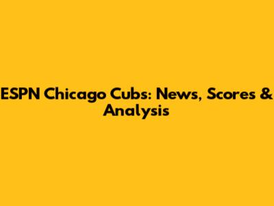 ESPN Chicago Cubs: News, Scores & Analysis