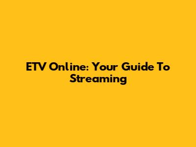 ETV Online: Your Guide To Streaming