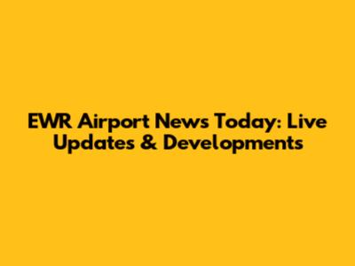 EWR Airport News Today: Live Updates & Developments
