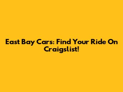 East Bay Cars: Find Your Ride On Craigslist!