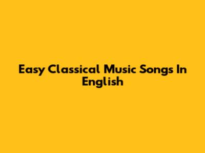 Easy Classical Music Songs In English