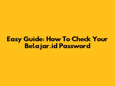 Easy Guide: How To Check Your Belajar.id Password