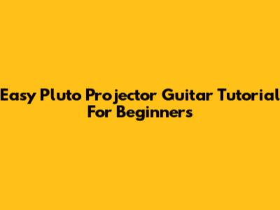 Easy Pluto Projector Guitar Tutorial For Beginners