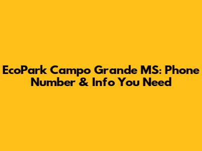 EcoPark Campo Grande MS: Phone Number & Info You Need