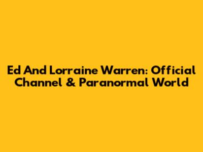Ed And Lorraine Warren: Official Channel & Paranormal World