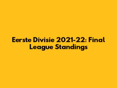 Eerste Divisie 2021-22: Final League Standings