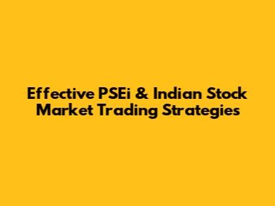 Effective PSEi & Indian Stock Market Trading Strategies