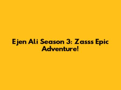 Ejen Ali Season 3: Zass's Epic Adventure!