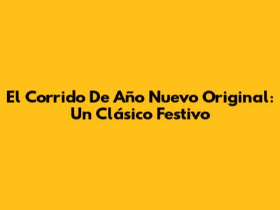 El Corrido De Año Nuevo Original: Un Clásico Festivo