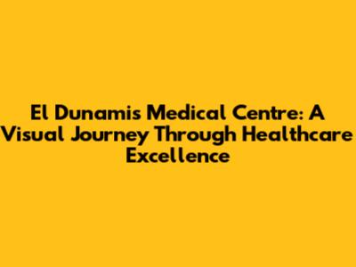 El Dunamis Medical Centre: A Visual Journey Through Healthcare Excellence