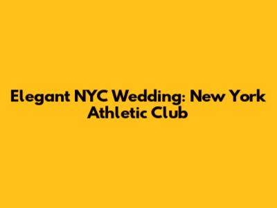 Elegant NYC Wedding: New York Athletic Club