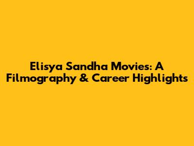 Elisya Sandha Movies: A Filmography & Career Highlights