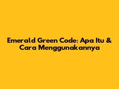 Emerald Green Code: Apa Itu & Cara Menggunakannya