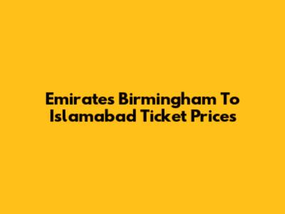 Emirates Birmingham To Islamabad Ticket Prices
