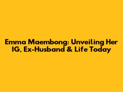 Emma Maembong: Unveiling Her IG, Ex-Husband & Life Today