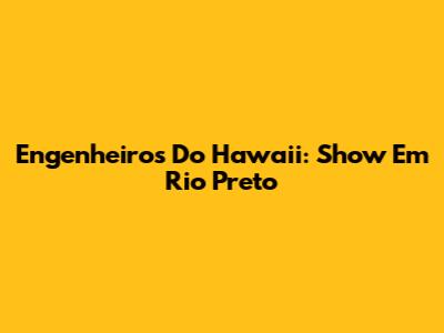 Engenheiros Do Hawaii: Show Em Rio Preto