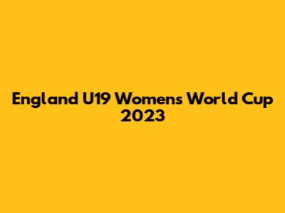 England U19 Women's World Cup 2023