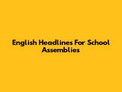 English Headlines For School Assemblies