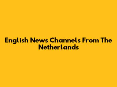 English News Channels From The Netherlands