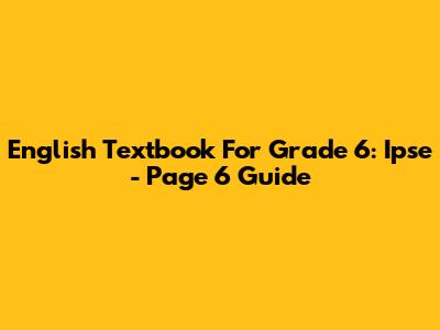 English Textbook For Grade 6: Ipse - Page 6 Guide