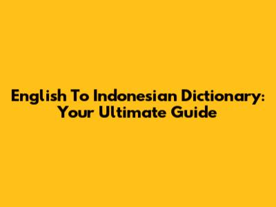 English To Indonesian Dictionary: Your Ultimate Guide