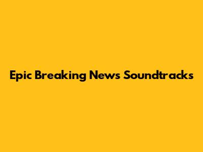 Epic Breaking News Soundtracks