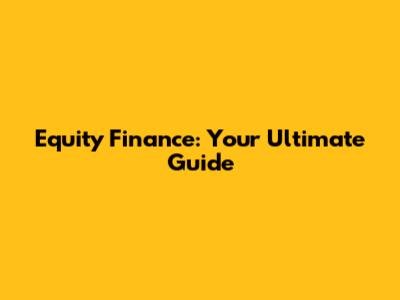 Equity Finance: Your Ultimate Guide