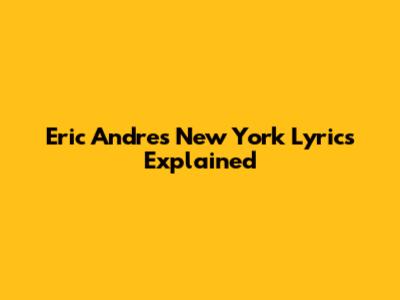 Eric Andre's "New York" Lyrics Explained