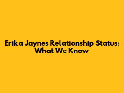 Erika Jayne's Relationship Status: What We Know