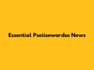 Essential Pseiisewordse News