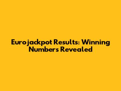 Eurojackpot Results: Winning Numbers Revealed