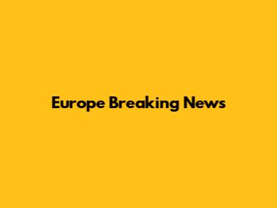 Europe Breaking News