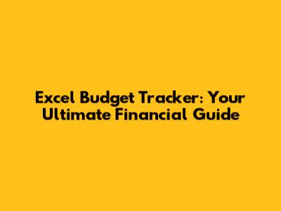 Excel Budget Tracker: Your Ultimate Financial Guide