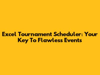 Excel Tournament Scheduler: Your Key To Flawless Events