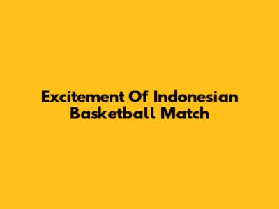 Excitement Of Indonesian Basketball Match
