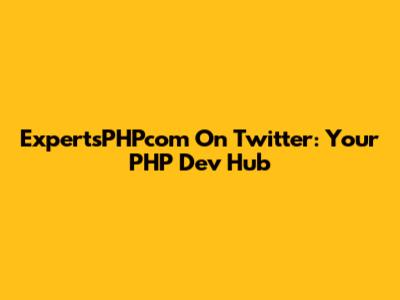 ExpertsPHPcom On Twitter: Your PHP Dev Hub