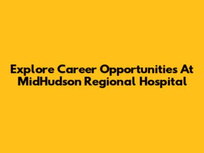 Explore Career Opportunities At MidHudson Regional Hospital