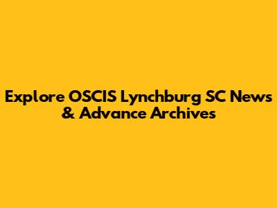 Explore OSCIS Lynchburg SC News & Advance Archives