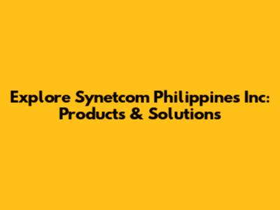 Explore Synetcom Philippines Inc: Products & Solutions